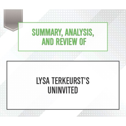 Ксюша Ангел - Summary, Analysis, and Review of Lysa TerKeurst's Uninvited (Unabridged)