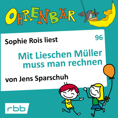 Ксюша Ангел - Ohrenbär - eine OHRENBÄR Geschichte, Folge 96: Mit Lieschen Müller muss man rechnen (Hörbuch mit Musik)