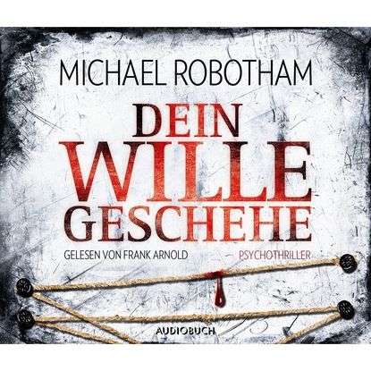 Michael  Robotham - Dein Wille geschehe (gekürzt)