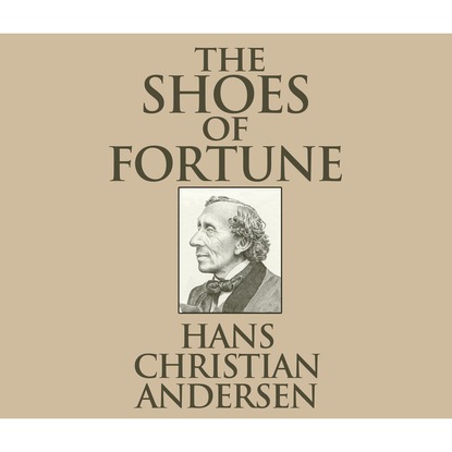 Ганс Христиан Андерсен - The Shoes of Fortune (Unabridged)