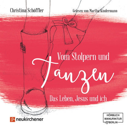 Christina Schöffler Vom Stolpern und Tanzen - Das Leben, Jesus und ich (ungekürzt) margot käßmann sehnsucht nach leben