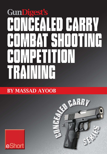 Massad Ayoob — Gun Digest’s Combat Shooting Competition Training Concealed Carry eShort