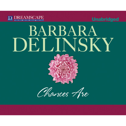 Barbara  Delinsky - Chances Are (Unabridged)
