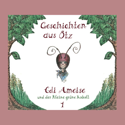 Ксюша Ангел - Geschichten aus Ötz, Folge 1: Edi Ameise und der kleine grüne Kobolt