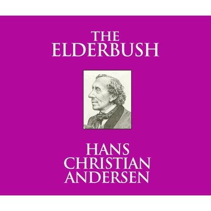 Ганс Христиан Андерсен - The Elderbush (Unabridged)
