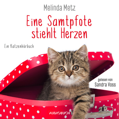 Melinda  Metz - Eine Samtpfote stiehlt Herzen - Die Samtpfoten-Serie, Band 2 (Ungekürzt)