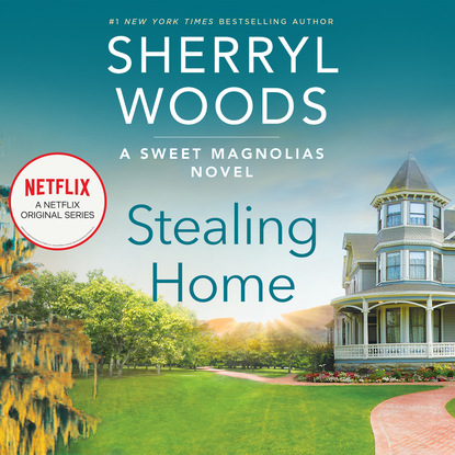 Sherryl Woods - Stealing Home - Sweet Magnolias, Book 1 (Unabridged)