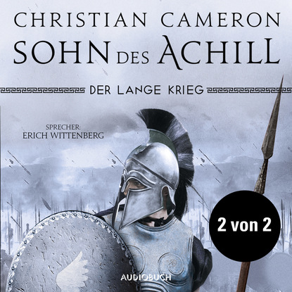 Christian  Cameron - Teil 2 von 2 - Der lange Krieg: Sohn des Achill (Ungekürzt)