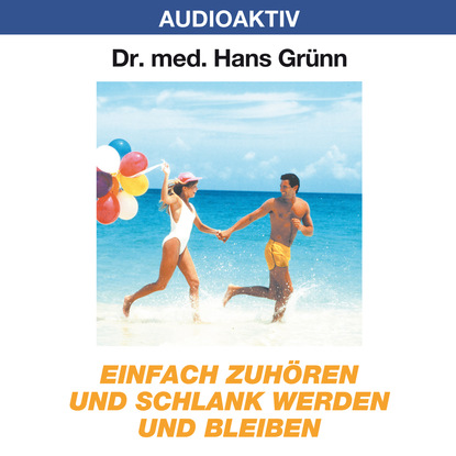 Einfach zuhören und schlank werden und bleiben - Dr. Hans Grünn