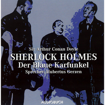 Sir Arthur Conan Doyle - Sherlock Holmes - Der blaue Karfunkel (Ungekürzt)