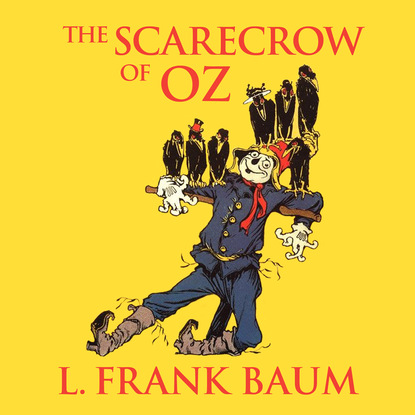 Лаймен Фрэнк Баум — The Scarecrow of Oz - Oz, Book 9 (Unabridged)