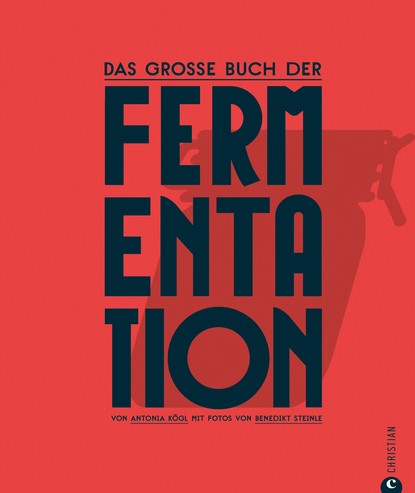 Antonia K?gl — Kochbuch: Das gro?e Buch der Fermentation. Nat?rliche Produkte einfach haltbar machen.