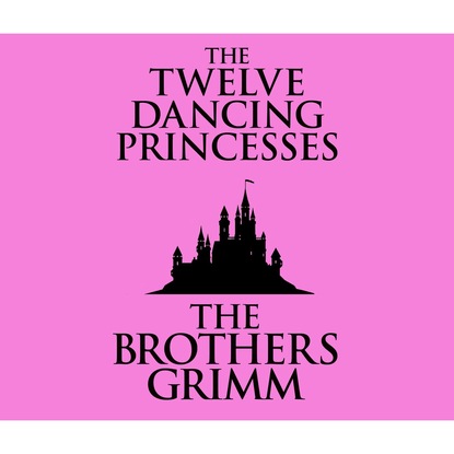 

The Twelve Dancing Princesses (Unabridged)
