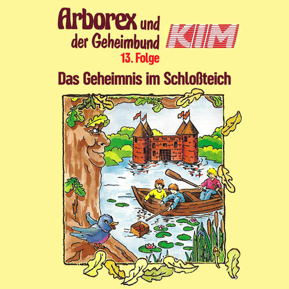 

Arborex und der Geheimbund KIM, Folge 13: Das Geheimnis im Schloßteich