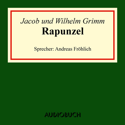 Jacob Grimm - Rapunzel (Ungekürzte Lesung)