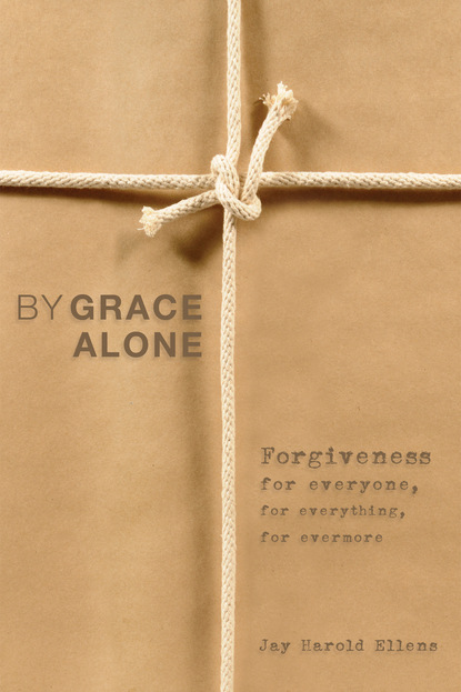 Jay Harold Ellens - By Grace Alone