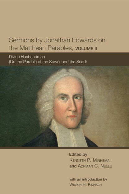 Группа авторов - Sermons by Jonathan Edwards on the Matthean Parables, Volume II