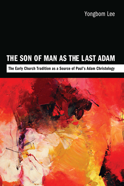 Yongbom Lee - The Son of Man as the Last Adam