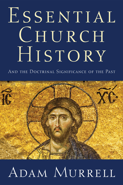 Adam Murrell - Essential Church History