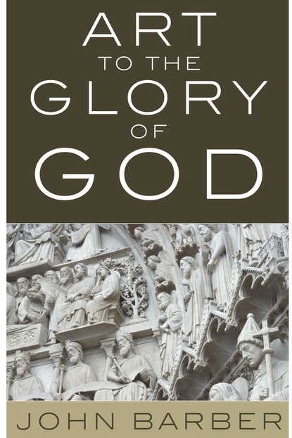 John Barber - Art to the Glory of God