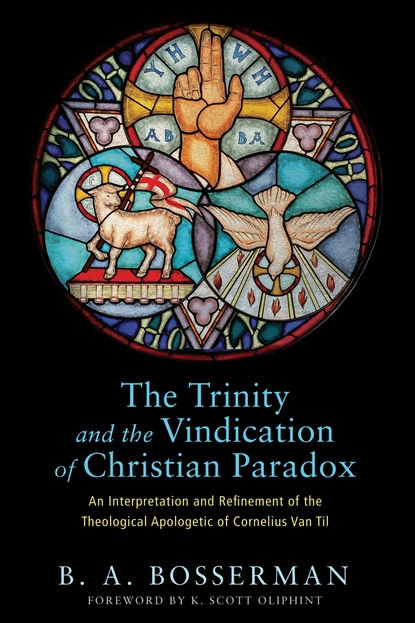 Brant Bosserman - The Trinity and the Vindication of Christian Paradox