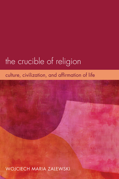 Wojciech Maria Zalewski - The Crucible of Religion