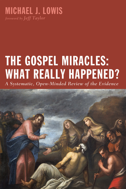 Michael J. Lowis - The Gospel Miracles: What Really Happened?