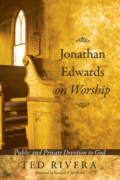 Ted Rivera - Jonathan Edwards on Worship