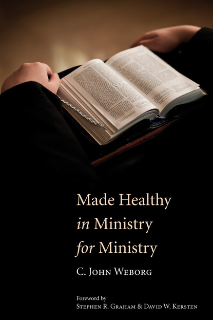 C. John Weborg - Made Healthy in Ministry for Ministry