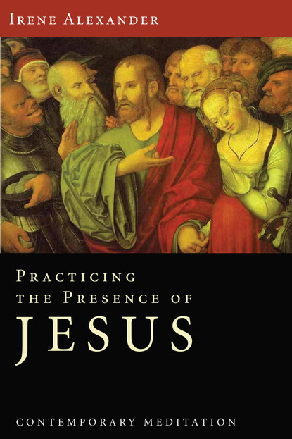 Irene Alexander - Practicing the Presence of Jesus