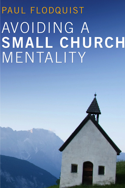 Paul Flodquist - Avoiding a Small Church Mentality (Stapled Booklet)