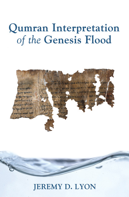 Jeremy D. Lyon - Qumran Interpretation of the Genesis Flood