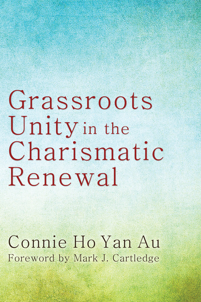 Connie Ho Yan Au - Grassroots Unity in the Charismatic Renewal