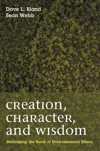 Dave L. Bland - Creation, Character, and Wisdom