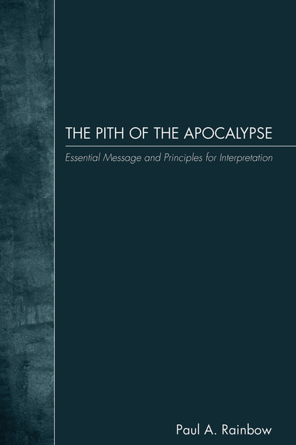 Paul A. Rainbow - The Pith of the Apocalypse