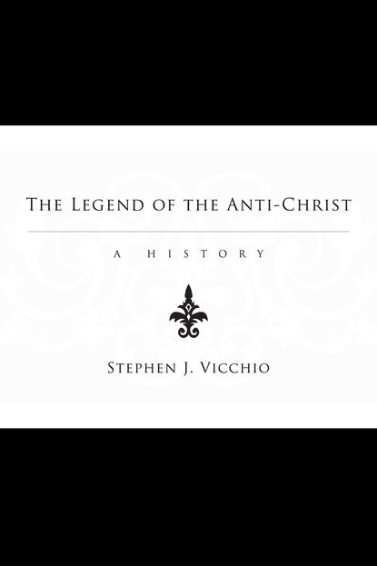 Stephen J. Vicchio - The Legend of the Anti-Christ