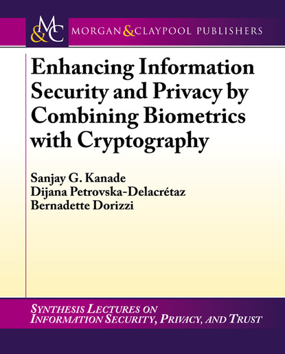 Sanjay Kanade - Enhancing Information Security and Privacy by Combining Biometrics with Cryptography