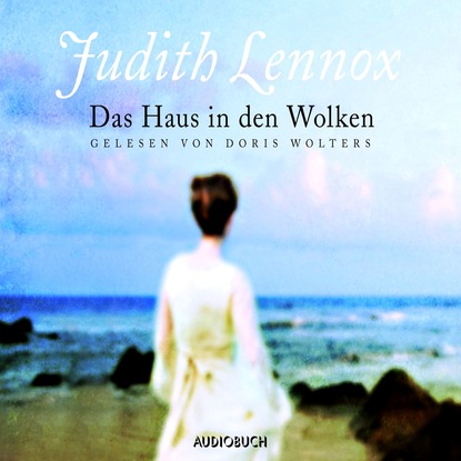 Judith  Lennox - Das Haus in den Wolken (Gekürzt)