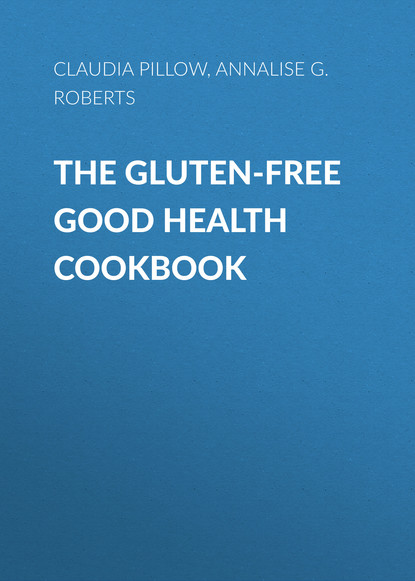 Annalise G. Roberts — The Gluten-Free Good Health Cookbook