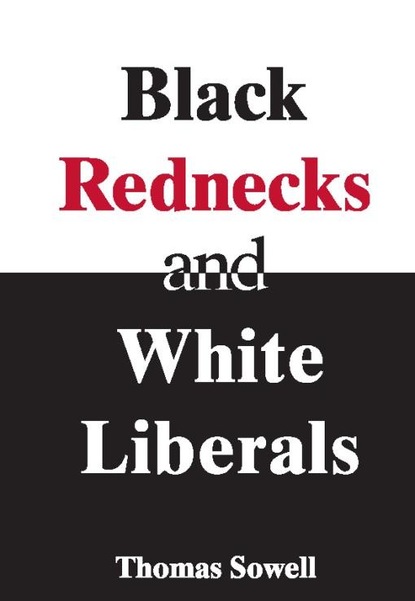 Thomas Sowell - Black Rednecks & White Liberals