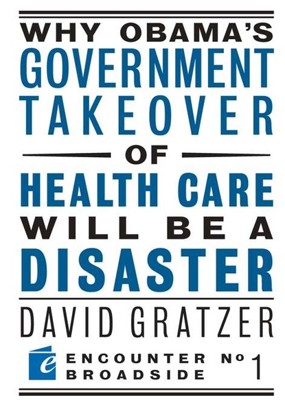 David Gratzer - Why Obama's Government Takeover of Health Care Will Be a Disaster