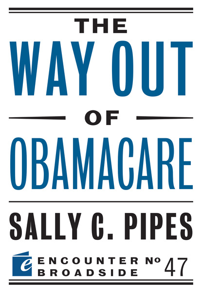 Sally C. Pipes - The Way Out of Obamacare