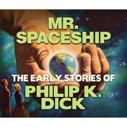 Филип Дик - Mr. Spaceship (Unabridged)