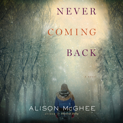 Never Coming Back (Unabridged) (Alison McGhee). 