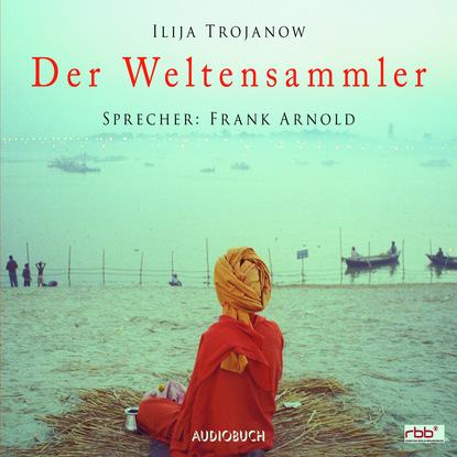 Ilija  Trojanow - Der Weltensammler (Lesung mit Musik)