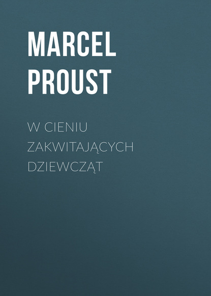 Марсель Пруст — W cieniu zakwitających dziewcząt
