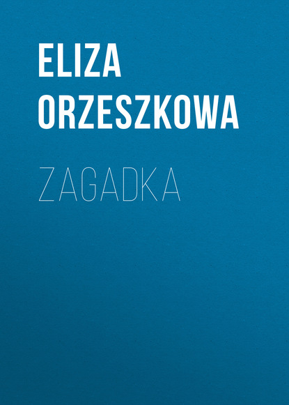 Zagadka (Eliza Orzeszkowa). 