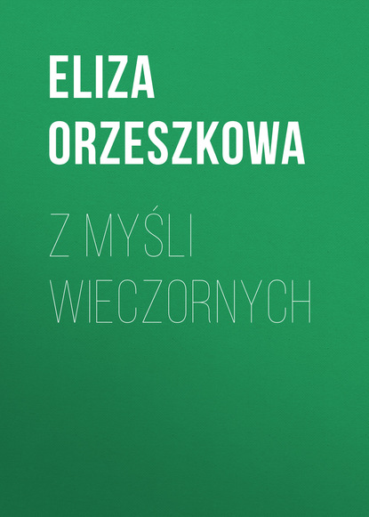 Z myśli wieczornych (Eliza Orzeszkowa). 