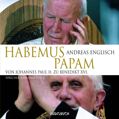 

Habemus Papam - Von Johannes Paul II. zu Benedikt XVI. (gekürzte Lesung)