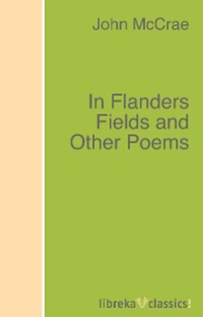 John McCrae - In Flanders Fields and Other Poems